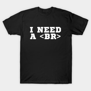 I need some break T-Shirt